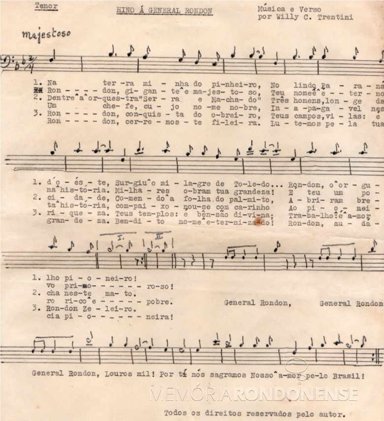 Partitura original para tenor do então Hino à General Rondon.
Este hino anos depois foi readaptado por uma comissão especialmente nomeada pela Prefeitura Municipal de Marechal Cândido Rondon.
Até onde se sabe, sem a prévia autorização dos herdeiros detentores dos direito autorais.