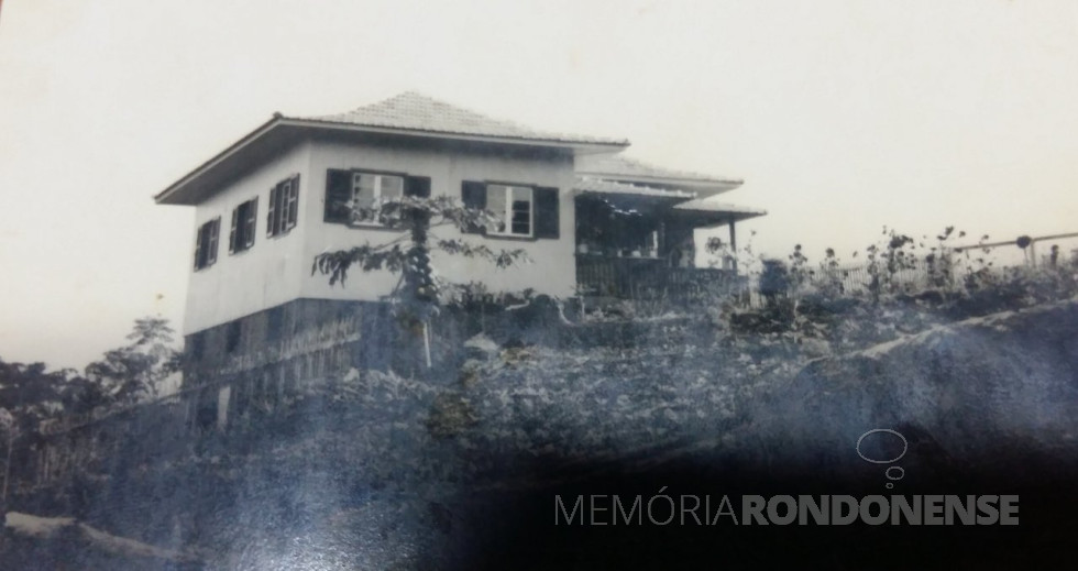 || Residência  vistosa que pertenceu ao casal Leonel e Herta Sander, na chácara em Marechal Cândido Rondon. 
Imagem: Acervo Remi e Lídia Agnes Sander - FOTO 6 -