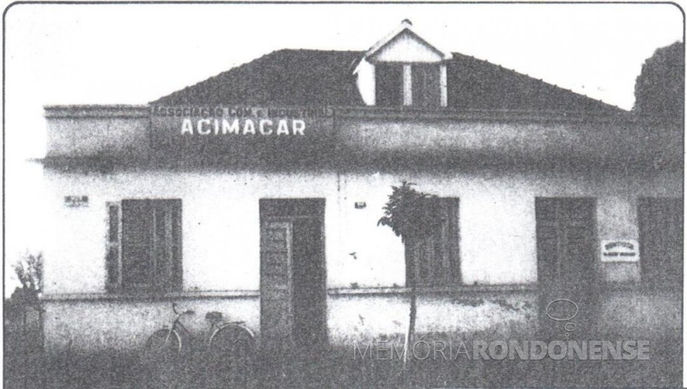 || Primeira sede da Associação Comercial e Empresarial de Marechal Cândido Rondon (ACIMACAR). 
Imagem: Acervo Acimacar - FOTO 1 - 