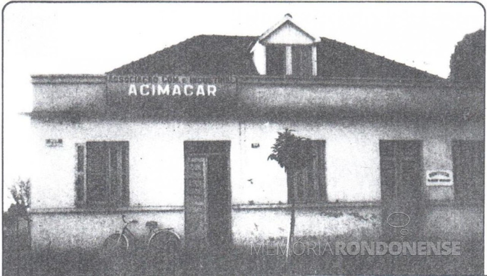 || Primeira sede da Associação Comercial e Empresarial de Marechal Cândido Rondon (ACIMACAR).
Imagem: Acervo Acimacar - FOTO 1 -