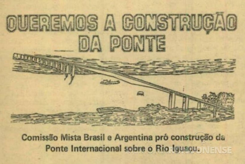 || Campanha pela construção da Ponte da Fraternidade. 
Imagem: Acervo Foz do Iguaçu e Cataratas Memória e Fotos Atuais (facebook) - FOTO 9 - 