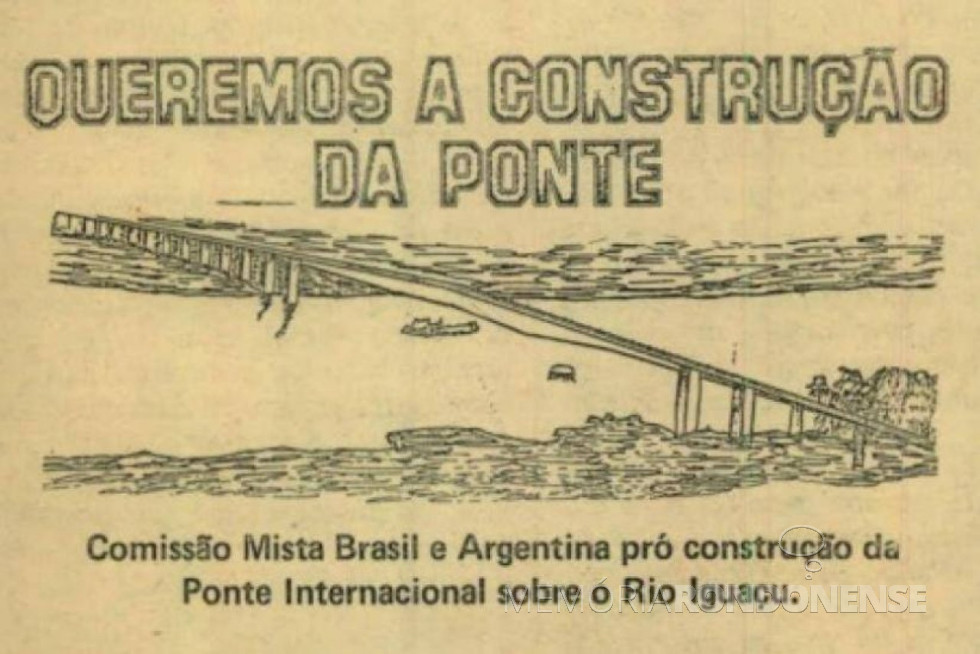 || Campanha pela construção da Ponte da Fraternidade. 
Imagem: Acervo Foz do Iguaçu e Cataratas Memória e Fotos Atuais (facebook) - FOTO 15 -