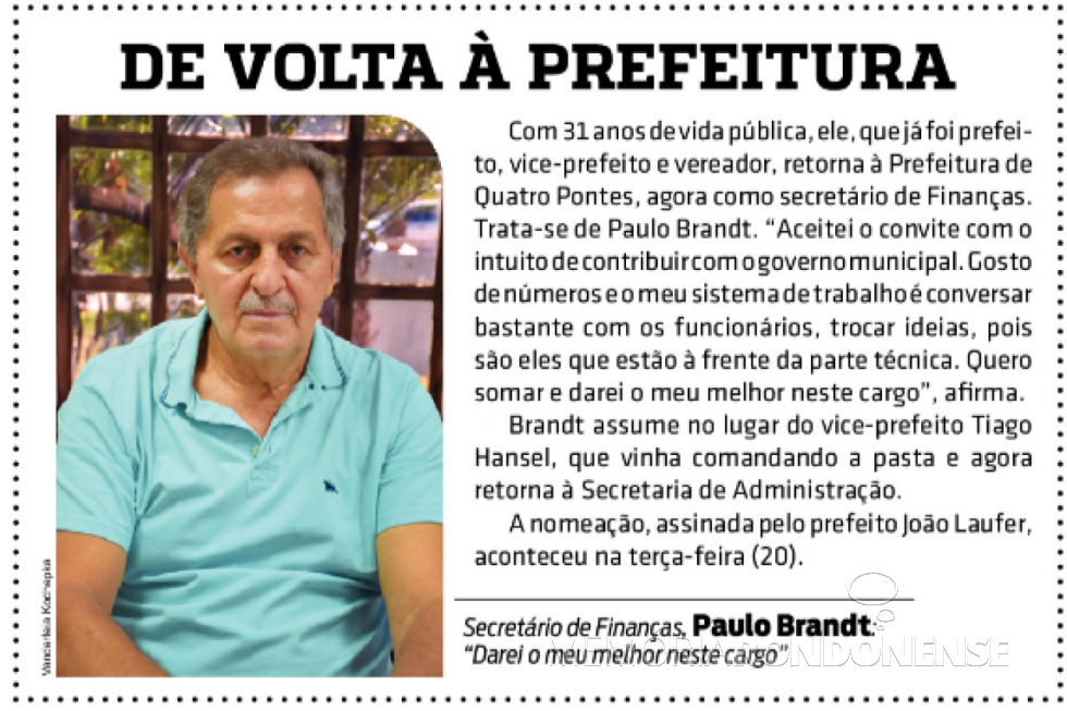 || Destaque do jornal rondonense O Presente ref. a nomeação do ex-vereador Paulo Brandt para a Secretaria de Finanças do município de Quatro Pontes, em abril de 2021.
Imagem: Acervo do informativo - FOTO 22 -