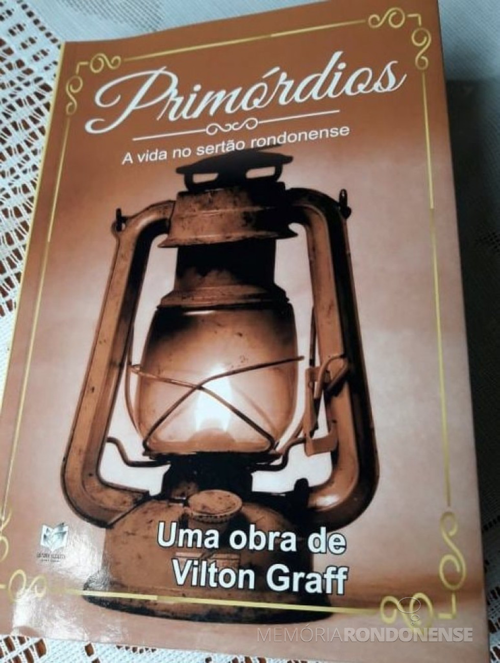 || Capa do livro lançado pelo pioneiro e historiador Vilton Graff, em agosto de 2021.
Imagem: Acervo pessoal - FOTO 25 -
