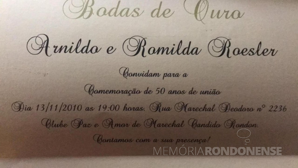 || Convite para os festejos das Bodas de Ouro do casal Romilda e Arnildo Roesler, em novembro de 2010.
Imagem: Acervo Denise Roesler - FOTO 9 -