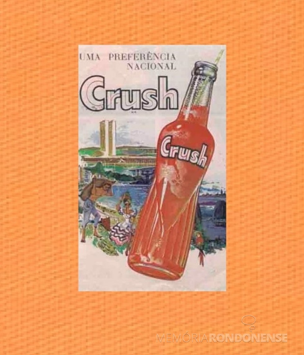|| Campanha publicitária da Crush, na década de 1980. O lançamento da bebida no Paraná se deu em novembro de 1958.
Imagem: Propagandas Históricas /Facebook - FOTO 4- 