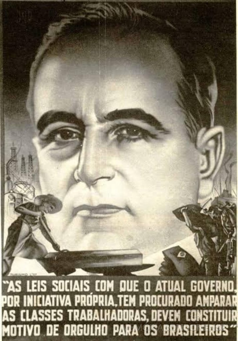 || Cartaz ufanista de Getúlio Vargas espalhado pelo País em vista a assinatura da CLT, em maio de 1943.
Imagem: Acervo Arquivo Nacional - FOTO 6 -