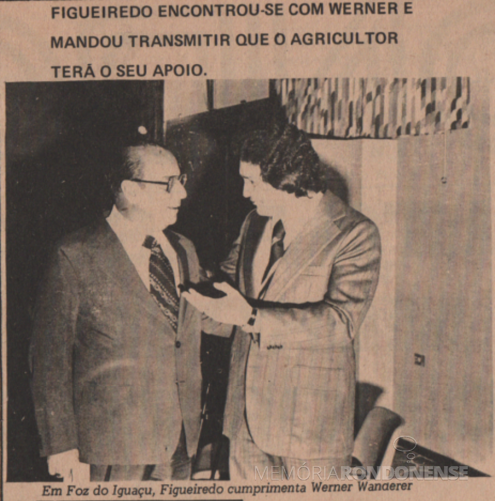 || Deputado estadual Werner Wanderer s eencontrando com o futuro presidente brasileiro, general João Batista Figueiredo, em Foz  do Iguaçu, em julho de 1978.
Imagem: Acervo Projeto Memória Rondonense/ Família Ariovaldo Luiz Bier - FOTO 9 - 