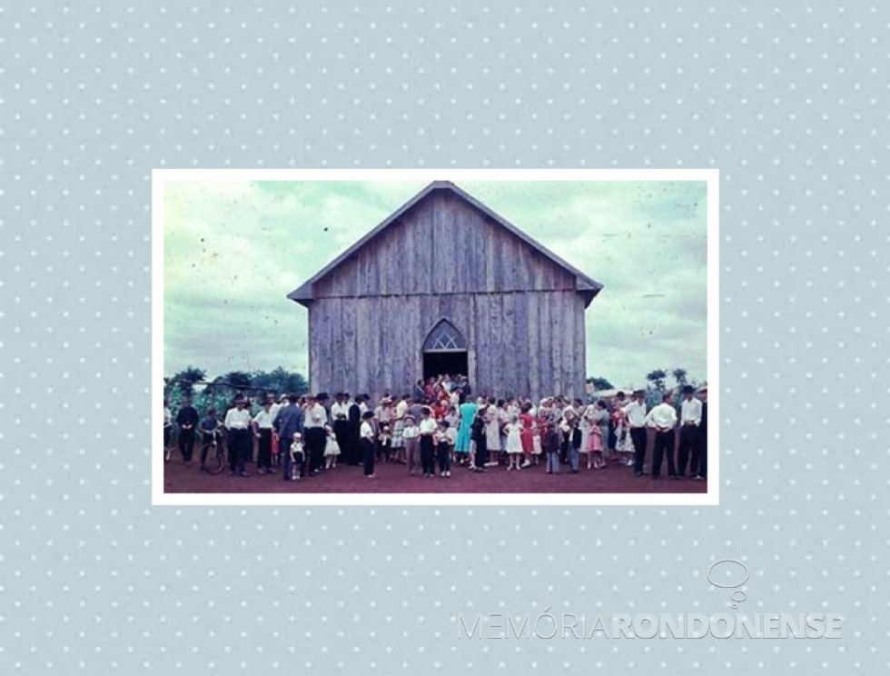 || 1º templo da Igreja Batista Independente de Nova Santa Rosa, criada  em novembro de 1969.
Imagem: Acervo Vilson Wutzke - FOTO 11 -