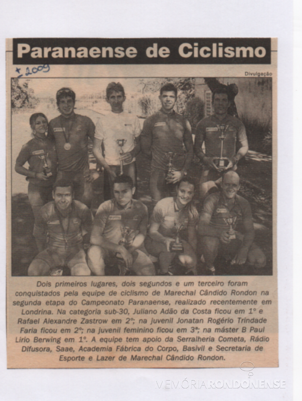 || Grupo de ciclistas rondonenses que participaram da 2ª etapa do Campeonato Paranaense de Ciclismo, em final de maio de 2009.
Imagem: Acervo Paul Lirio Berwig - FOTO 12 -