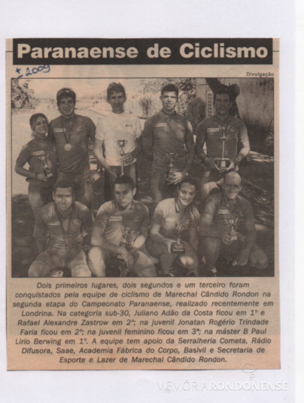 || Grupo de ciclistas rondonenses que particparam da 2ª etapa do Campeo nato Paranaense de Ciclismo, em final de maio de 2009.
Imagem: Acervo Paul Lirio Berwig - FOTO 10 - 