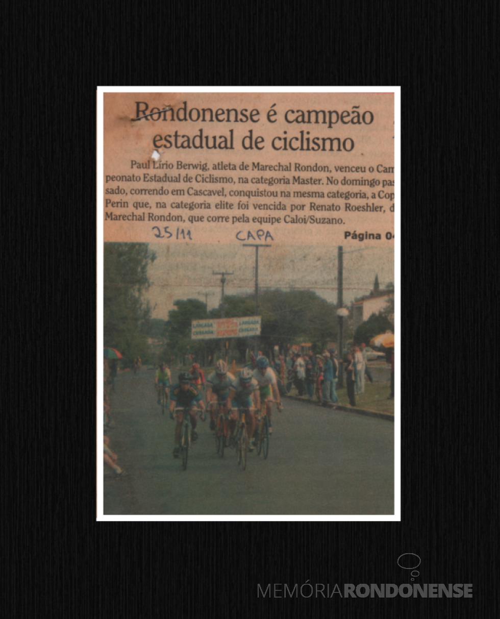 || Recorte de jornal com a notícia da conquista do Campeonato Paranaense de Ciclismo, pelo ciclista rondonense Paul Lirio Berwig, em novembro de 2011.
Imagem: Acervo pessoal - FOTO 14 - 