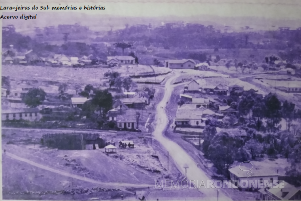 || Laranjeiras do Sul que se tornou capital do extinto Território do Iguaçu, em foto de meados da década de 1940.
Imagem: Acervo Laranjeiras do sul: Memórias e História - FOTO 5 -