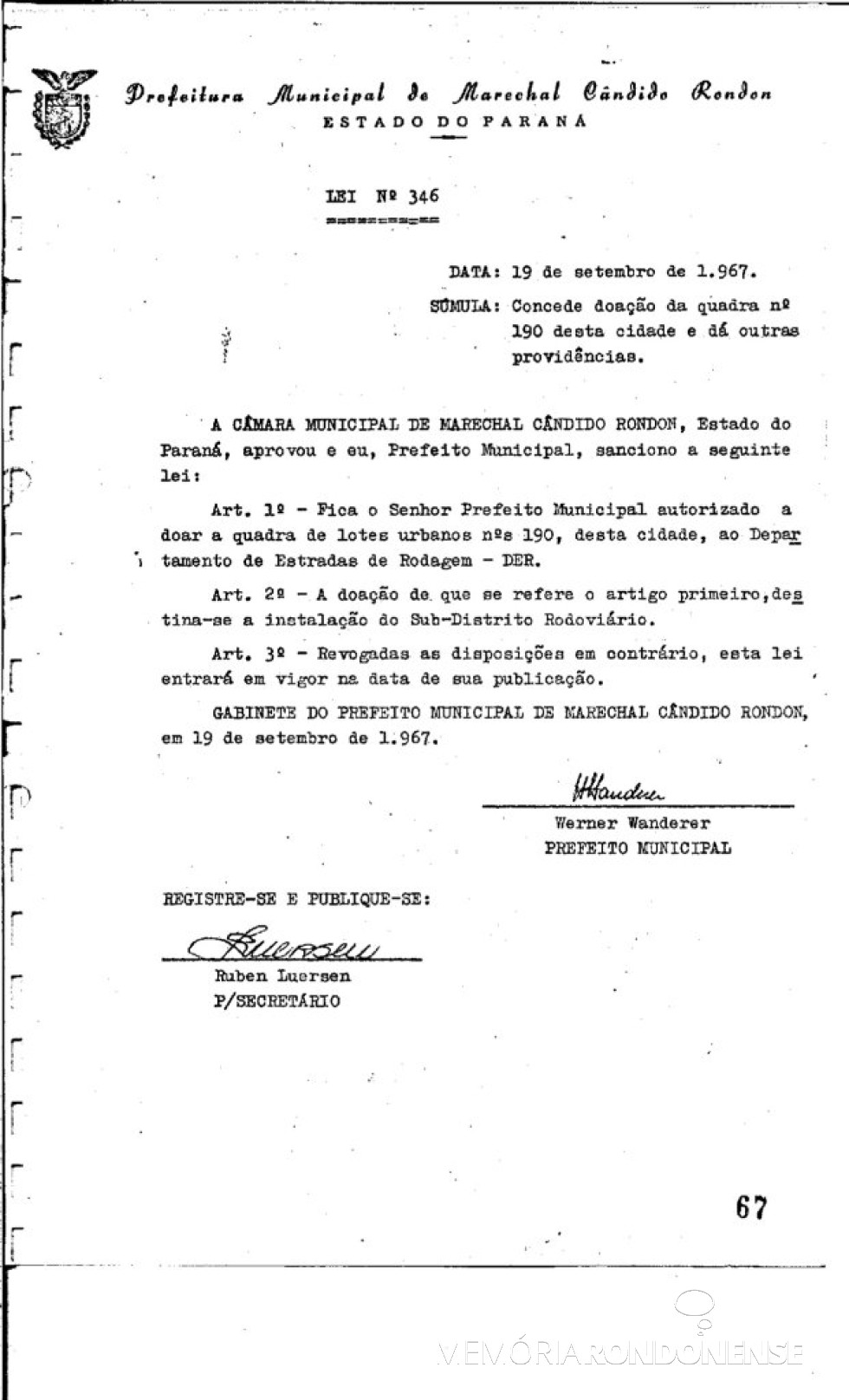 || Pela Lei Municipal nº 346, a Prefeitura Municipal de Marechal Cândido Rondon doa ao Departamento de Estradas de Rodagem a quadra nº 190, na sede municipal, em setembro de 1967.
Imagem: Acervo Prefeitura Municipal de Marechal Cândido Rondon - FOTO 15 -