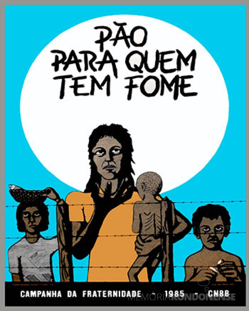 || Cartaz da Campanha da Fraternidade de 1985.
Imagem: Acervo CNBB - FOTO 8 -