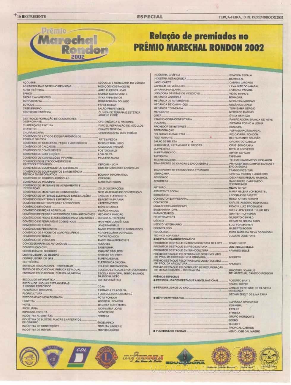 || Relação de empresas e profissionais liberais rondonenses agraciados com o Prêmio Marechal Cândido Rondon 2002, em dezembro de 2002.
Imagem: Acervo O Presente - FOTO 9 -