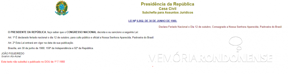 || Lei Federal nº 6.802/80, de 30 de junho de 1980, que declara feriado nacional o dia 12 de Outubro. 
Imagem: Casa Civil da Presidência da República - FOTO 17 -