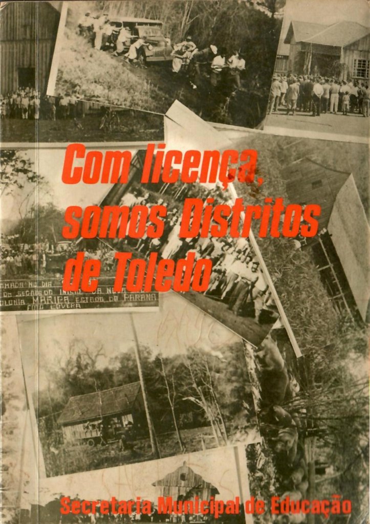 || Capa da 2ª edição do livro "Com licença, somos Distritos de Toledo", lançado em outubro de 2017.
Imagem: Acervo Orlando Miguel Sturm - FOTO 7 -